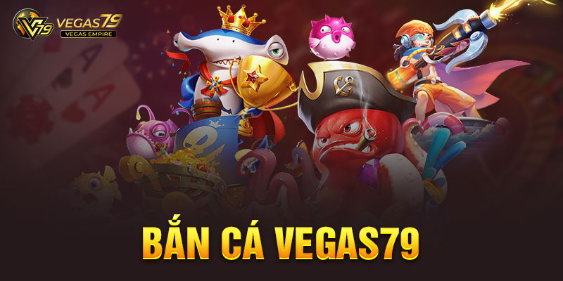 bắn cá Vegas79