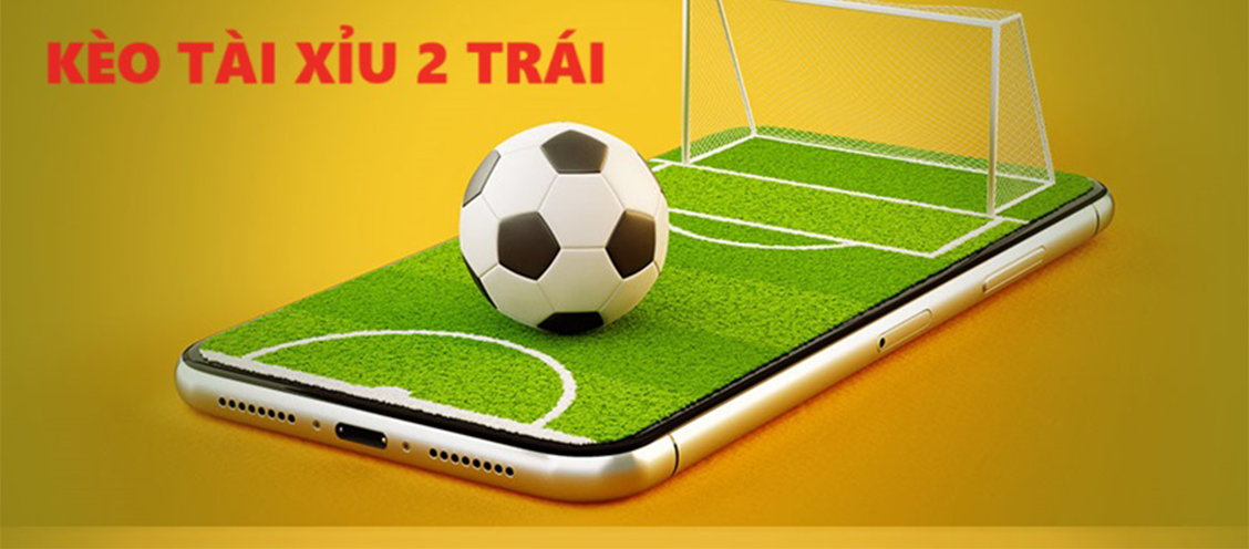 kèo tài xỉu 2 trái
