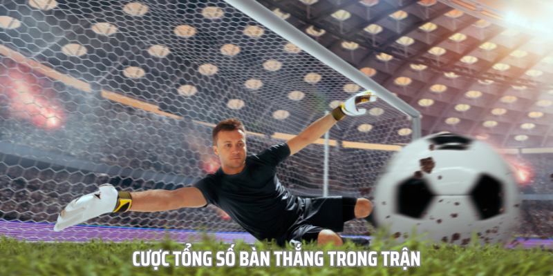 kèo tổng số bàn thắng